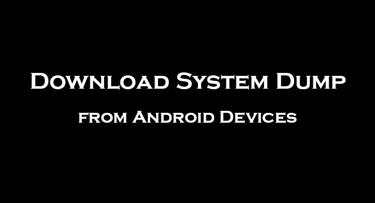 System Dump - Download System Dump From Android Devices In Back Background - Droid Views