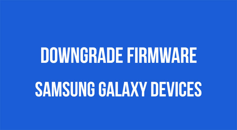 Downgrade Firmware on Samsung