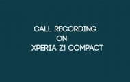Call Recording on Xperia Z1 Compact