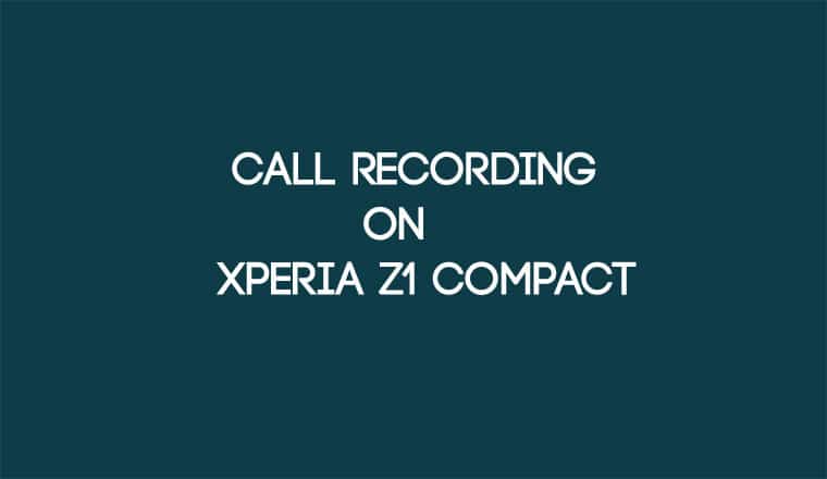 Call Recording on Xperia Z1 Compact