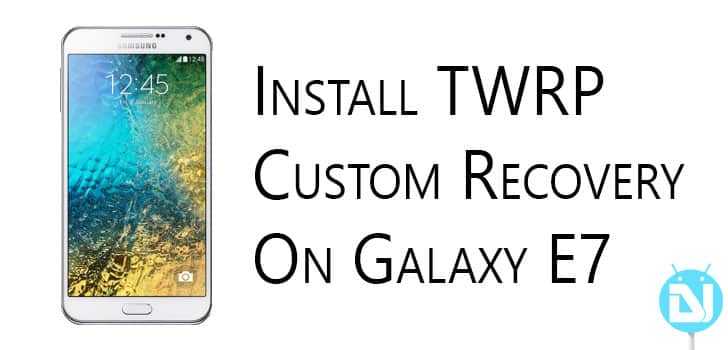 Guide To Install Twrp Recovery And Root Samsung Galaxy E7