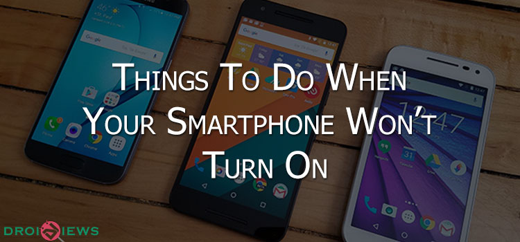 5 Things to Try When Your Android Device Won't Turn On - DroidViews