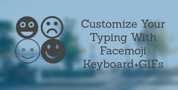 Customize Your Typing With Facemoji Keyboard+GIFs