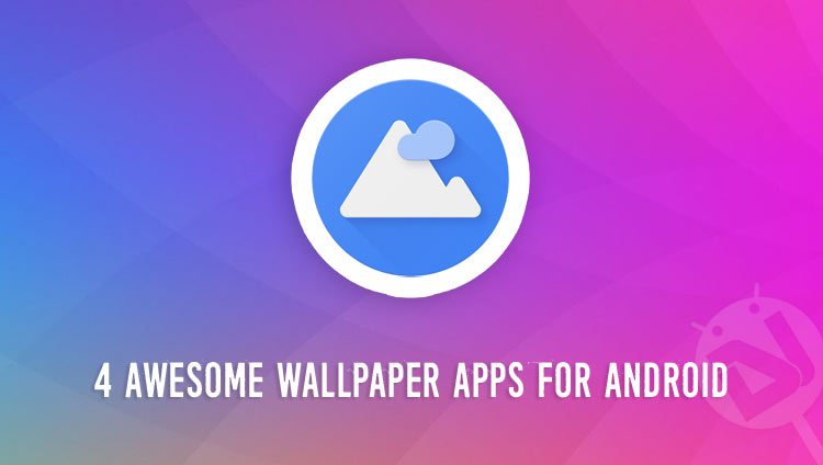 4 Awesome Wallpaper Apps for Android - DroidViews