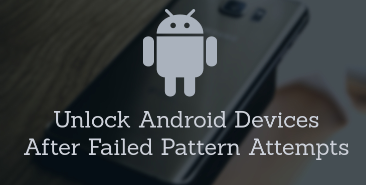 Unlock Android Devices After Failed Pattern Attempts