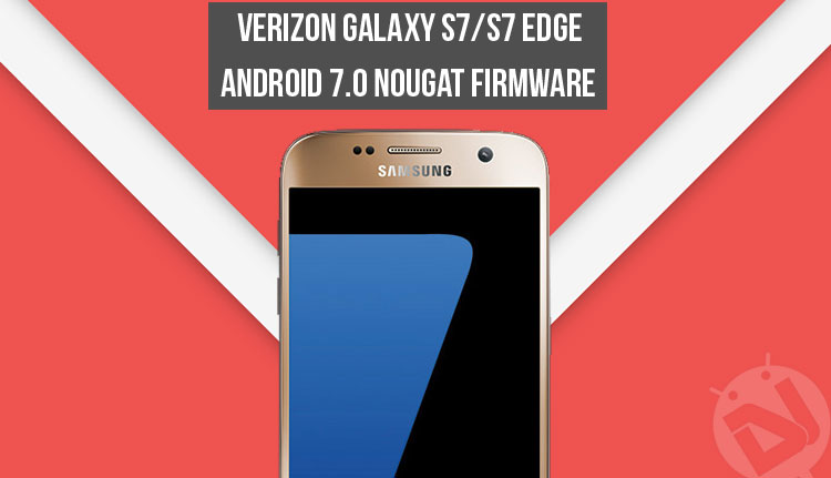 Android 7.0 Nougat Firmware - Installation of Nougat Firmware on Verizon Galaxy S7/S7 Edge - Droid Views