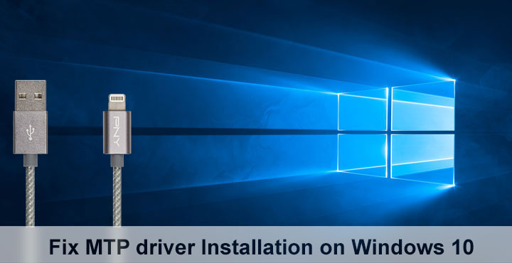 How to Fix MTP Driver Installation on Windows 10 | DroidViews