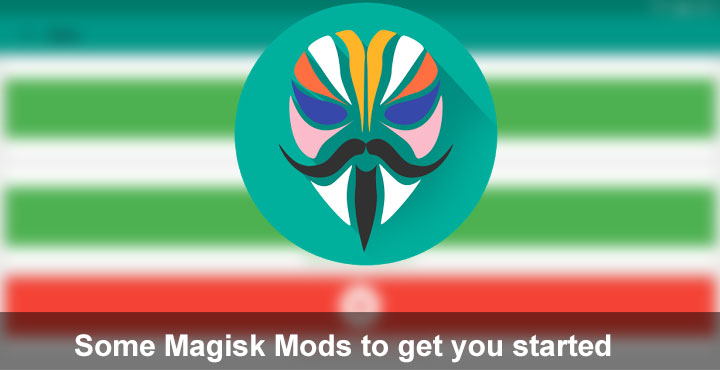 Magisk Mods - Magisk Mods to Get You Started - Droid Views