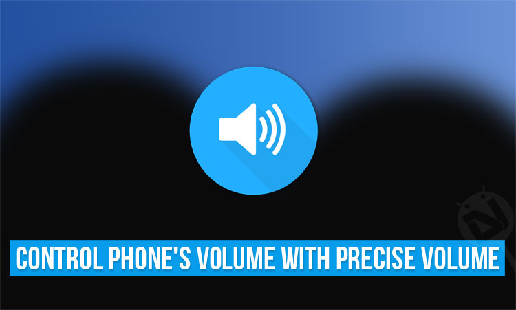 Precise Volume - Get Precise Control Over Phone's Volume - Droid Views