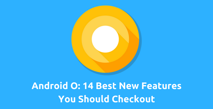 Android O Features - 14 New Android O Features - Droid Views