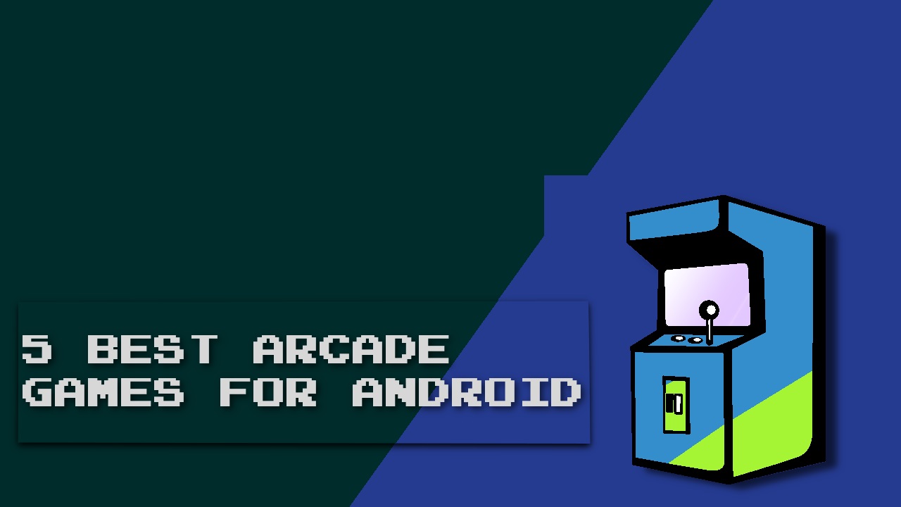 Arcade Games - 5 Best Arcade Games for Android - Droid Views
