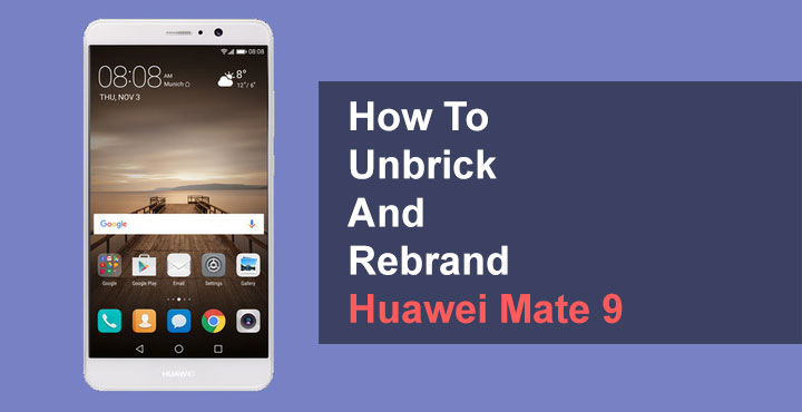 Huawei Mate 9 - Rebrand and Unbrick - Droid Views