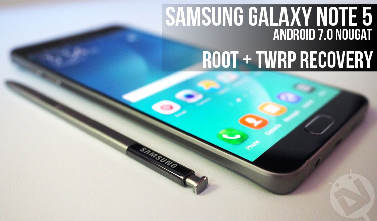 TWRP and Root - Galaxy Note 5 - Droid Views