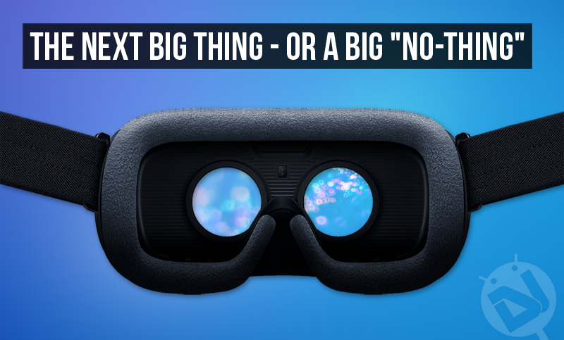 VR - VR - The Next Big Thing or a No Thing - Droid Views