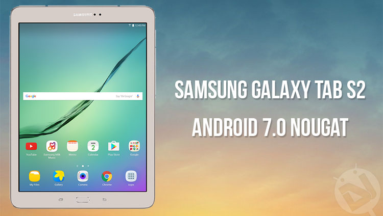 Android 7.0 Nougat - Update Samsung Galaxy Tab S2 - Droid Views