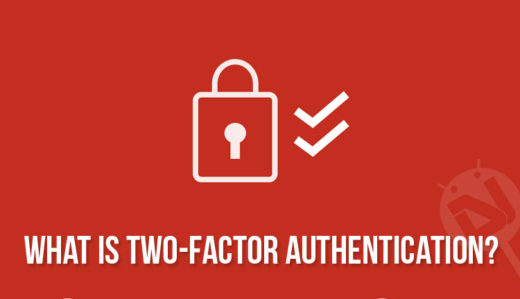 Two-Factor Authentication - What is Two-Factor Authentication or 2-Step Verification? - Droid Views