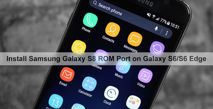 Samsung Galaxy S8 ROM - Galaxy S6 and Galaxy S6 Edge - Droid Views