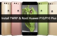 Root Huawei P10&P10 Plus - Install TWRP - Droid Views
