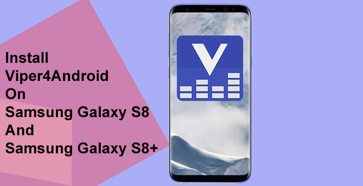 Samsung Galaxy S8 and S8+ - Viper4Android - Droid Views