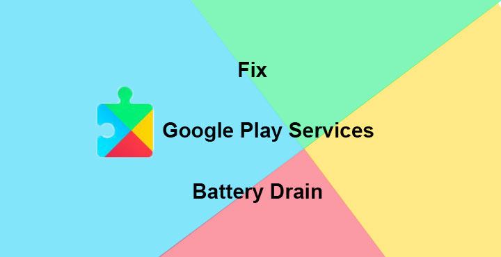 Battery Drain - How to Fix Google Play Services - Droid Views