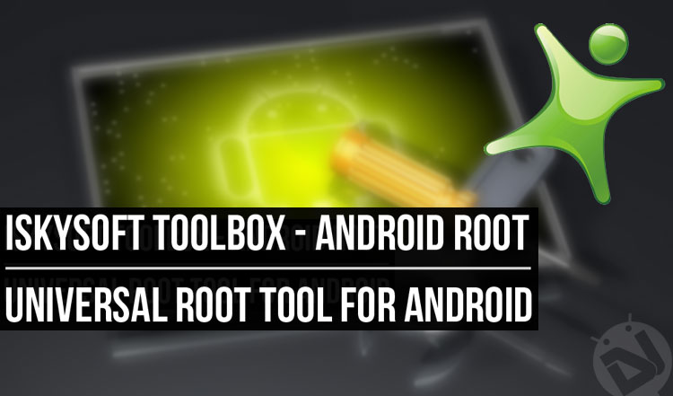 iSkysoft Toolbox - Root Android Devices Easily - Droid Views