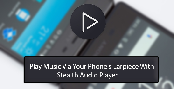 Stealth Audio Player - Play Music Via Your Phone's Earpiece - Droid Views