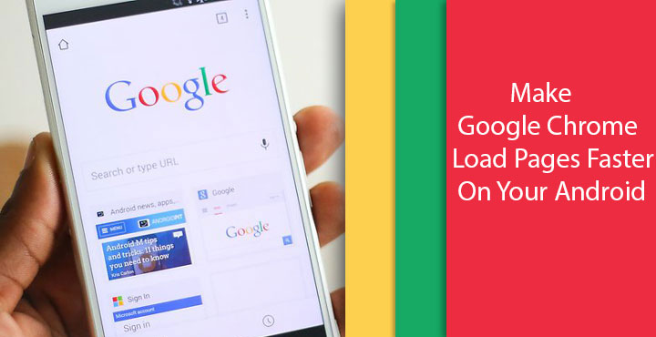 Android - Make Google Chrome Load Pages Faster - Droid Views