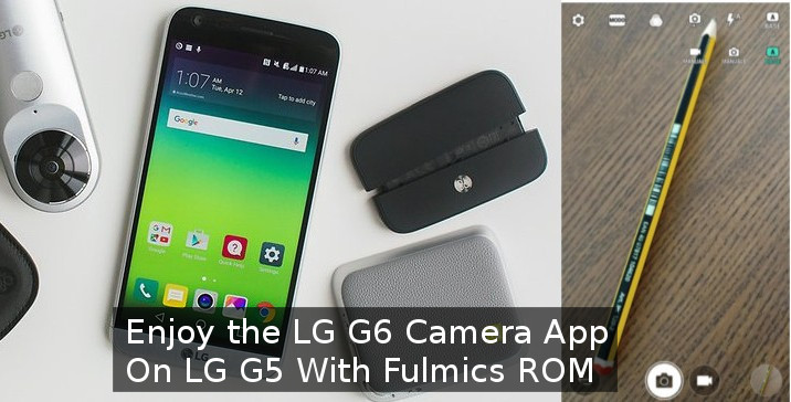 LG G6 Camera Port - LG G5 with Fulmics ROM - Droid Views