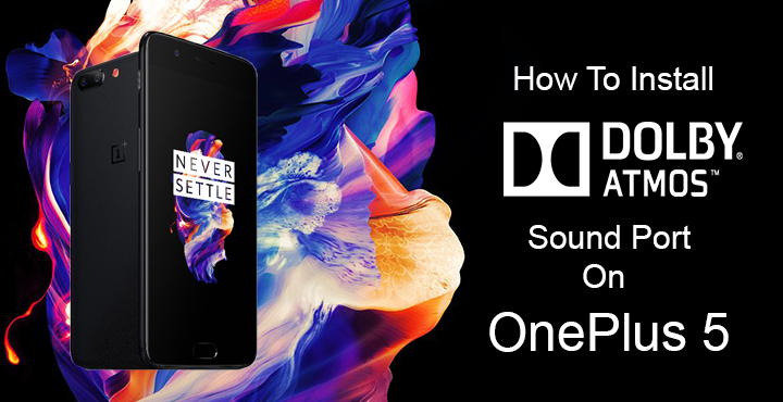 OnePlus 5 - Install Dolby Atmos Sound Port - Droid Views