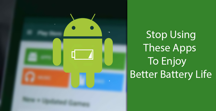 Better Battery Life - Stop Using These Apps - Droid Views