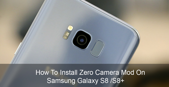 Samsung Galaxy S8 / S8+ - Install Zero Camera Mod On - Droid Views