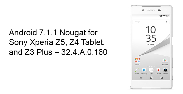 Sony Xperia Z5, Z4 Tablet, and Z3 Plus - Install Android 7.1.1 Nougat - Droid Views