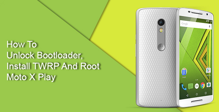 Unlock Bootloader - Install TWRP and Root Moto X Play - Droid Views