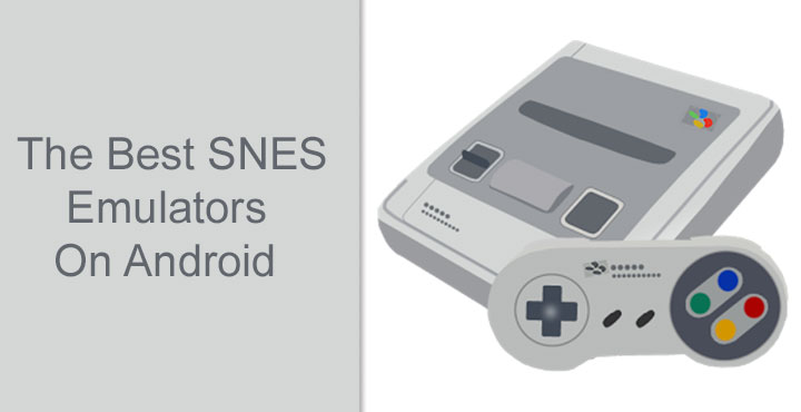 Emulators for Android - 5 Best SNES Emulators - Droid Views