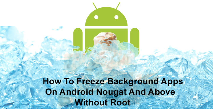 Disable or Freeze Background Apps on Android Without Root - DroidViews