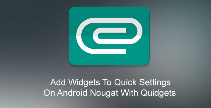 Android Nougat - Add Widgets to Quick Settings - Droid Views
