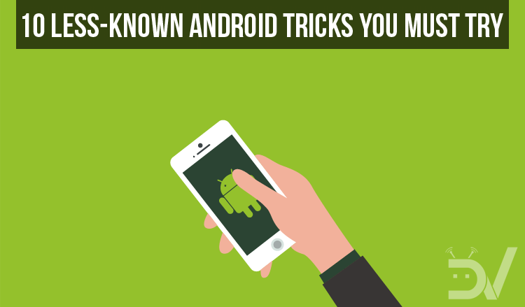 Less-Known Android Tricks