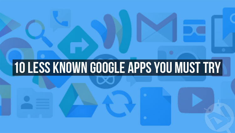 10 Less Known Google Apps You Must Try