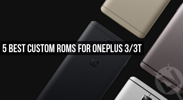 5 Best Custom ROMs for OnePlus 3/3T
