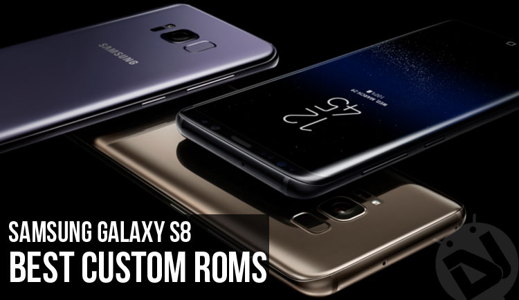 Best Custom ROMs for Samsung Galaxy S8