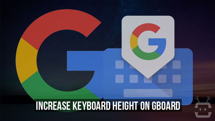 Increase Keyboard Height on Gboard Beyond Default Levels