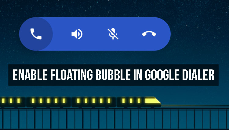 Enable Floating Bubble in Google Dialer Without Root