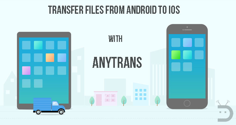 Transfer Files from Android to iOS Using AnyTrans