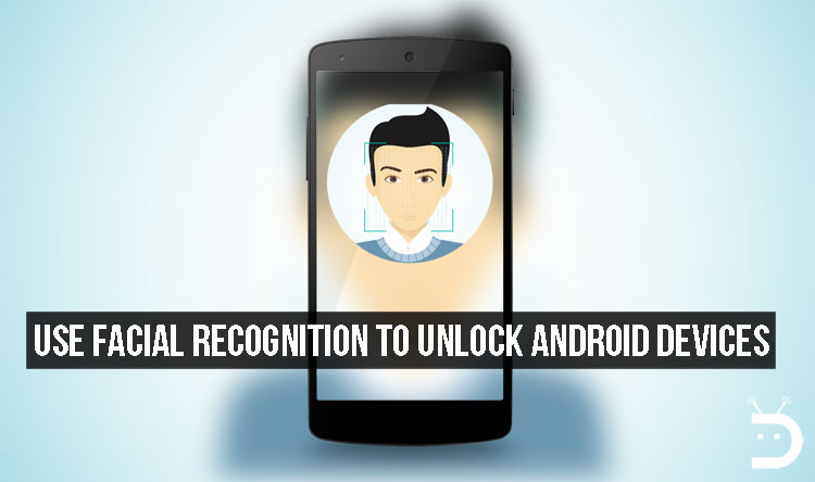 Use Facial Recognition to Unlock Android Devices