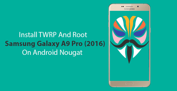 Root Samsung Galaxy A9 Pro (2016) on Android Nougat