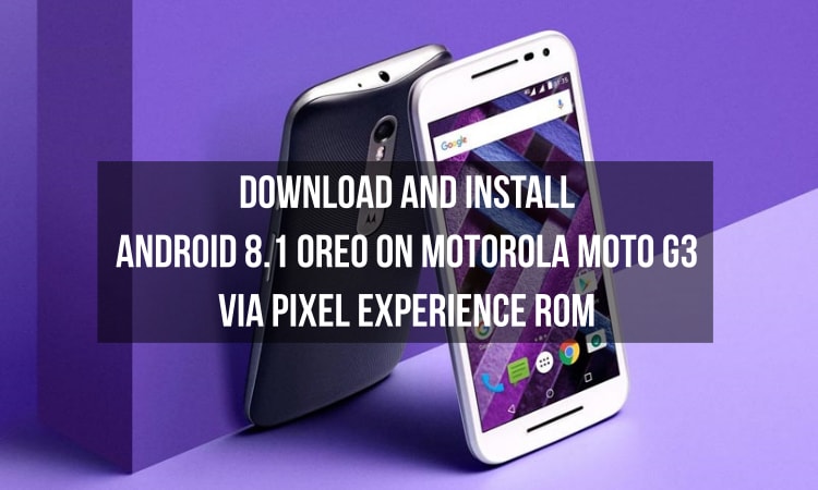 Oreo on Motorola Moto G3 via Pixel Experience ROM
