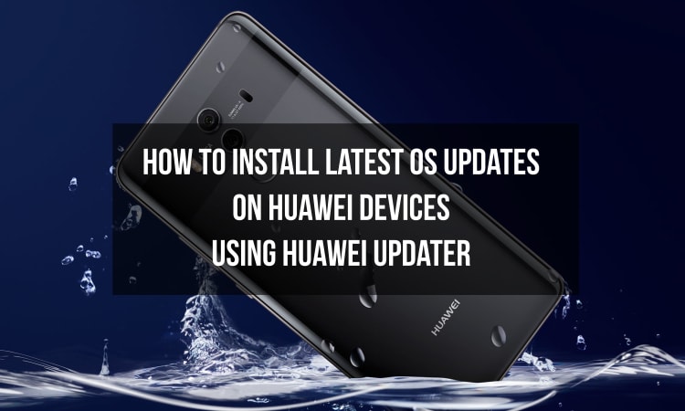 Install latest updates on Huawei devices with Huawei updater