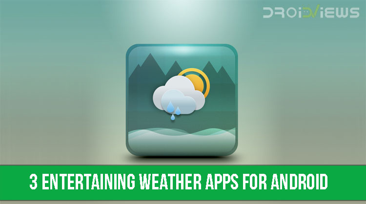 3 Entertaining Weather Apps for Android