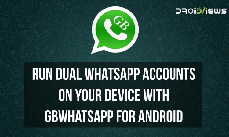 Gbwhatsapp Apk Run 2 Whatsapp Accounts On Android Droidviews