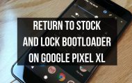 Restore Google Pixel XL to Stock and Lock Bootloader